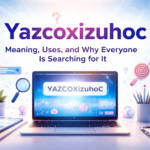 Yazcoxizuhoc: Meaning, Uses, and Why Everyone Is Searching for It